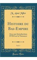Histoire Du Bas-Empire, Vol. 1: Avec Une Introduction; d'Oeil Sur La Naissance (Classic Reprint)