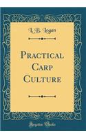 Practical Carp Culture (Classic Reprint)