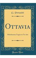Ottavia: Melodramma Tragico in Tre Atti (Classic Reprint)