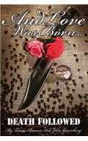 And Love Was Born... Death Followed