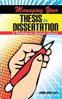 Managing Your Thesis or Dissertation: A Workbook for Graduate Students