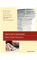 How to Start a Home-based Mail Order Business: (Home-Based Business Series)