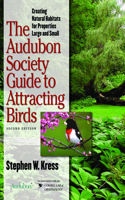 Audubon Society Guide to Attracting Birds: Creating Natural Habitats for Properties Large and Small