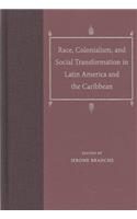 Race, Colonialism, and Social Transformation in Latin America and the Caribbean