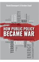 How Public Policy Became War