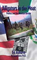Alligators in the Moat: Politics and the Mexican Border