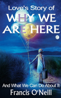 Love's Story of Why We Are Here