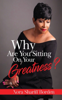 Why Are You Sitting On Your Greatness