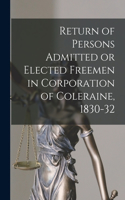 Return of Persons Admitted or Elected Freemen in Corporation of Coleraine, 1830-32