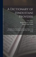 Dictionary of Hindustani Proverbs: Including Many Marwari, Panjabi, Maggah, Bhojpuri and Tirhuti Proverbs, Sayings, Emblems, Aphorisms, Maxims and Similes