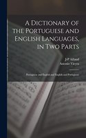 Dictionary of the Portuguese and English Languages, in Two Parts