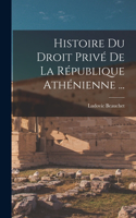 Histoire Du Droit Privé De La République Athénienne ...