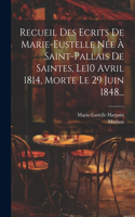 Recueil Des Ecrits De Marie-eustelle Née À Saint-pallais De Saintes, Le10 Avril 1814, Morte Le 29 Juin 1848...