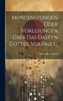 Morgenstunden Oder Vorlesungen Über Das Daseyn Gottes, Volume 1...