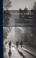 Reminiscences: Chiefly of Oriel College and the Oxford Movement; Volume 1