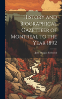 History and Biographical Gazetteer of Montreal to the Year 1892