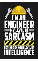 Notebook I'm An Engineer My Sarcasm Depends On Your Intelligence: A great Notebook with 109 lined pages. For engineers to take notes and sketches about their engineering work. A note book gift for machine building,