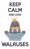 Keep Calm And Love Walruses: Cute Walruses Lovers Journal / Notebook / Diary / Birthday Gift (6x9 - 110 Blank Lined Pages)