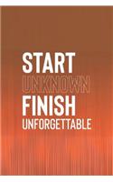 Start Unknown Finish Unforgettable: Daily Success, Motivation and Everyday Inspiration For Your Best Year Ever, 365 days to more Happiness Motivational Year Long Journal / Daily Notebo