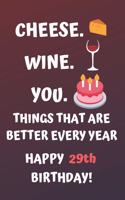 Cheese Wine You Things That Are Better Every Year Happy 29th Birthday: Cute 29th Birthday Card Quote Journal / Notebook / Diary / Greetings / Appreciation Gift (6 x 9 - 110 Blank Lined Pages)