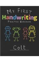 My first Handwriting Practice Workbook Colt: 8.5x11 Composition Writing Paper Notebook for kids in kindergarten primary school I dashed midline I For Pre-K, K-1, K-2, K-3 I Back To School Gift