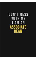 Don't Mess With Me I Am An Associate Dean