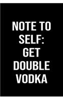 Note To Self: Get Double Vodka: A funny soft cover blank lined journal to jot down ideas, memories, goals or whatever comes to mind.