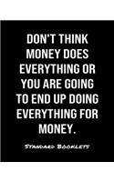 Don't Think Money Does Everything Or You Are Going To End Up Doing Everything For Money