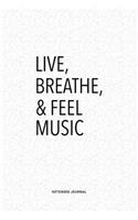 Live Breathe And Feel Music: A 6x9 Inch Matte Softcover Quote Journal Notebook Diary With A Bold Text Font Cover Slogan and 120 Blank Lined Pages