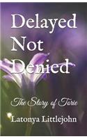 Delayed Not Denied: The Story of Torie