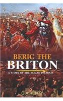 Beric the Briton: A Story of the Roman Invasion: With 12 Original Illustrations (Illustrated)