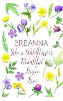 Breanna Like a Wildflower Beautiful Fierce Free: Personalized Lined Journal for Women