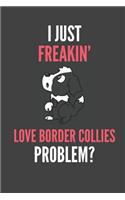 I Just Freakin' Love Border Collies: Border Collie Lovers Gift Lined Notebook Journal 110 Pages