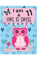 I am 11 & OWL IS SWELL: Birthday Notebook Sketchbook Journal with wide lined blank pages & Sketch paper for 10 Year Old Girls & Boys