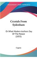 Crystals From Sydenham: Or What Modern Authors Say Of The Palace (1855)