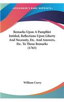 Remarks Upon A Pamphlet Intitled, Reflections Upon Liberty And Necessity, Etc. And Answers, Etc. To Those Remarks (1763)