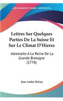Lettres Sur Quelques Parties De La Suisse Et Sur Le Climat D'Hieres