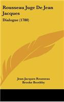 Rousseau Juge De Jean Jacques: Dialogue (1780)(French)