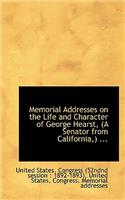 Memorial Addresses on the Life and Character of George Hearst, (a Senator from California, ) ...