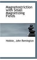 Magnetostriction with Small Magnetizing Fields