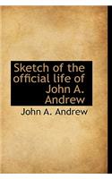 Sketch of the Official Life of John A. Andrew