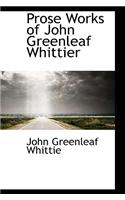 Prose Works of John Greenleaf Whittier: (English)