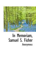 In Memoriam, Samuel S. Fisher: (English)