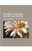 The Metal Polisher, Buffer, and Plater: (English)
