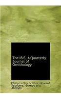 The Ibis, a Quarterly Journal of Ornithology.