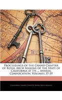 Proceedings of the Grand Chapter of Royal Arch Masons of the State of California at Its ... Annual Convocation, Volumes 37-39