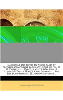 Catalogue Des Livres En Partie Rares Et Précieux, Composant La Bibliothèque De Fou M. G. Duplessis ...