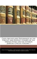 Cases Argued and Determined in the Circuit and District Courts of the United States for the Seventh Judicial Circuit, Volume 7