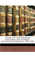 Étude Sur l'Institution Nationale Des Sourdes-Muettes de Bordeaux, 1786-1903