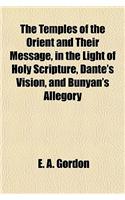 The Temples of the Orient and Their Message, in the Light of Holy Scripture, Dante's Vision, and Bunyan's Allegory